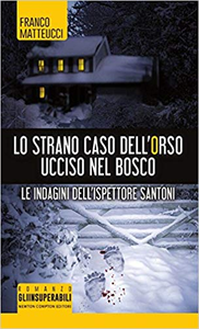 Franco Matteucci – Lo strano caso dell’orso ucciso nel bosco. Le indagini dell’ispettore Santoni (2017)