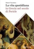 img Robert Flaceliere - La vita quotidiana in Grecia nel secolo di Pericle (2018)