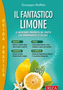 Giuseppe Maffeis – l fantastico limone: Le incredibili proprietà del frutto che ringiovanisce le cellule (2012)