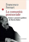 img Francesco Ferrari - La comunità postsociale. Azione e pensiero politico di Martin Buber (2018)