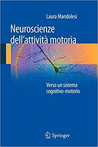 Laura Mandolesi – Neuroscienze dell’attività Motoria: Verso un Sistema Cognitivo-Motori (2012)