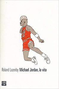 Roland Lazenby – Michael Jordan, la vita (2015)