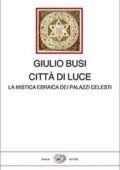 img Giulio Busi - Città di luce. La mistica ebraica dei palazzi celesti (2019)