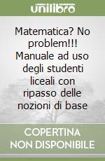 Carlo Sintini – “Matematica? No problem!!! Manuale ad uso degli studenti liceali con ripasso delle nozioni di base” (2011)