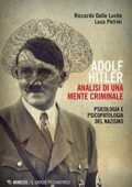 img Riccardo Dalle Luche, Luca Petrini - Adolf Hitler: analisi di una mente criminale. Psicologia e