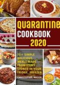 img Quarantine Cookbook - 75+ Simple, Delicious, Meals Made From items Stored in your Fridge, Freez