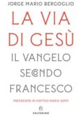 img Jorge Mario Bergoglio - La via di Gesù. Il Vangelo secondo Francesco (2019)