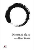 Alan Watts - Diventa ciò che sei (2017)
