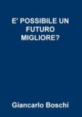img Giancarlo Boschi - E’ POSSIBILE UN FUTURO MIGLIORE? (2020)