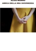 Alice Munro - Amica della mia giovinezza (2015)