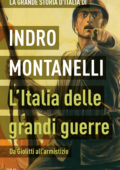 Indro Montanelli - L'Italia delle grandi guerre: Da Giolitti all'armistizio (2015)