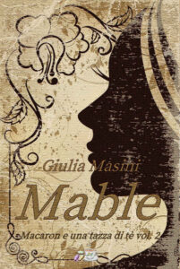 Giulia Masini – Macaron e una tazza di tè Vol. 2. Mable (2018)