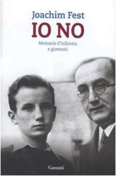 Joachim Fest – Io no. Memorie d’infanzia e gioventù (2007)