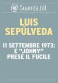 Luis Sepúlveda - 11 settembre 1973: E "Johny" prese il fucile (2013)