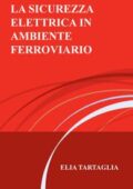 img LA SICUREZZA ELETTRICA IN AMBIENTE FERROVIARIO by ELIA TARTAGLIA