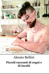 Piccoli racconti di sogni e di incubi by Alessio Bellini
