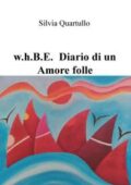 img w.h.B.E. Diario di un Amore folle by Silvia Quartullo