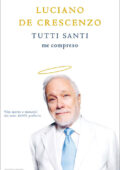 Luciano De Crescenzo - Tutti Santi me compreso (2011)