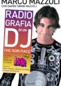 Marco Mazzoli - Radio-grafia di un dj che non piace. La mia vita dentro e fuori lo Zoo di 105 (2011)