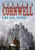 Bernard Cornwell - I re del nord (2009)