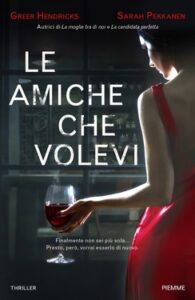 Greer Hendricks, Sarah Pekkanen – Le amiche che volevi (2020)