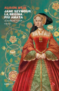 Alison Weir – Jane Seymour. La regina più amata (2020)