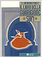 Hakim M. Chishti Shaykh, C. Defendenti  – Il libro della guarigione sufi. Manuale teorico-pratico (1995) PDF