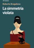 Roberto Bragalone - La simmetria violata (2016)