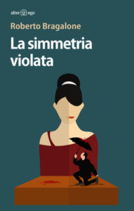 Roberto Bragalone – La simmetria violata (2016)