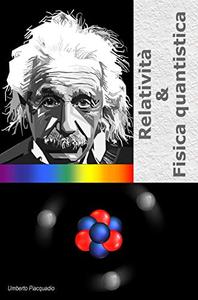 Umberto Piacquadio – Relatività & Fisica Quantistica (2020)