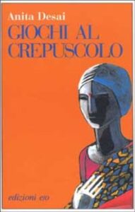Anita Desai – Giochi al crepuscolo (1996)