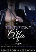 Renee Rose & Lee Savino - Alfa ribelli Vol. 1. Tentazione Alfa (2020)