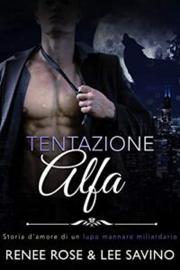 Renee Rose & Lee Savino – Alfa ribelli Vol. 1. Tentazione Alfa (2020)