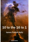 img James Patrick Kelly - 10^16 di 1  (...