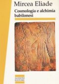 img Mircea Eliade - Cosmologia e alchimia babilonesi (1993)