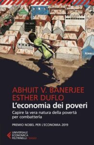 Abhijt V. Banerjee, Esther Duflo – L’economia dei poveri (2020)