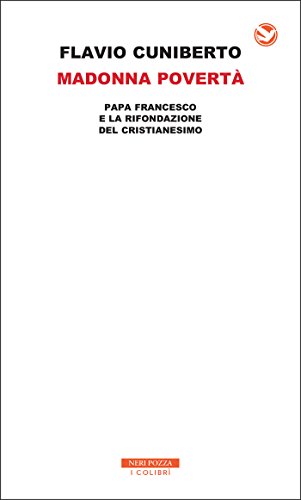 Madonna povertà: Papa Francesco e la rifondazione del cristianesimo di [Flavio Cuniberto]