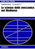 Marshall Clagett - La scienza della meccanica nel Medioevo (1981)
