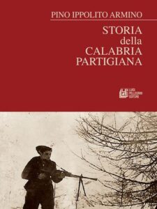 Pino Ippolito Armino – Storia della Calabria partigiana (2020)