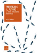 img Peter Marsh - Fabbricare il futuro. La nuova rivoluzione industriale (2014)