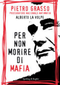 Pietro Grasso, Alberto La Volpe - Per non morire di mafia (2010)