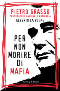 Pietro Grasso, Alberto La Volpe – Per non morire di mafia (2010)