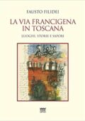 img Fausto Filidei  - La via Francigena in Toscana. Luoghi, storie e sapori (2020)