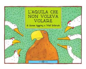 James Aggrey, Wolf Erlbruch – L’aquila che non voleva volare. Ediz. illustrata (2020)