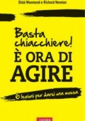 Sháá Wasmund, Richard Newton - Basta chiacchiere! È ora di agire (2012)