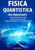 img Brad Olsson - FISICA QUANTISTICA PER PRINCIPIANTI: I fenomeni più avvincenti della fisica quan
