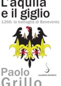 Paolo Grillo - L’aquila e il giglio. 1266: la battaglia di Benevento (2015)