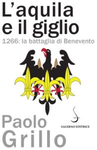 Paolo Grillo – L’aquila e il giglio. 1266: la battaglia di Benevento (2015)