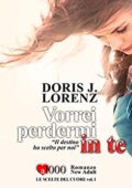img Doris J. Lorenz - Le scelte del cuore Vol. 1. Vorrei perdermi in te (2014)