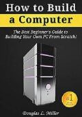 img How to Build a Computer: The Best Beginner’s Guide to Building Your Own PC from Scratch!